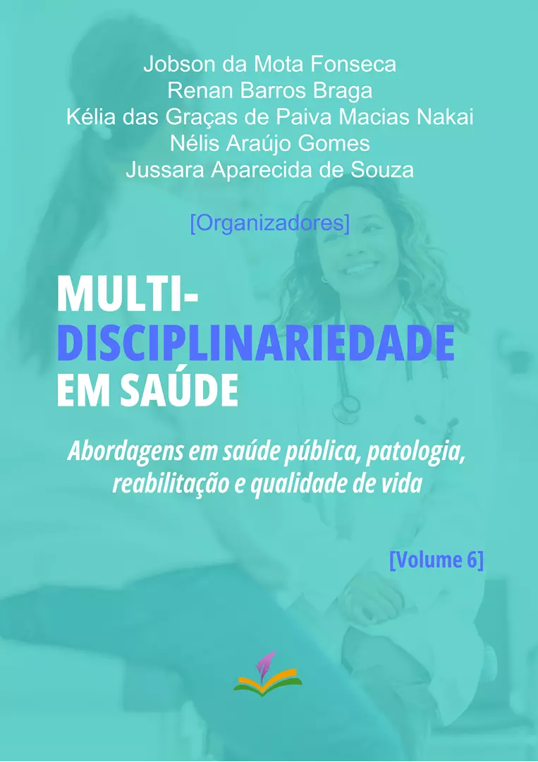 MULTIDISCIPLINARIEDADE EM SAÚDE: Abordagens em saúde pública, patologia, reabilitação e qualidade de vida [Volume 6]